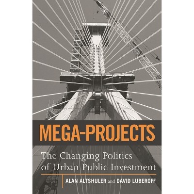 Mega-Projects - by  Alan A Altshuler & David E Luberoff (Paperback)