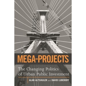 Mega-Projects - by  Alan A Altshuler & David E Luberoff (Paperback) - 1 of 1