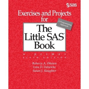 Exercises and Projects for The Little SAS Book, Sixth Edition - by  Rebecca A Ottesen & Lora D Delwiche & Susan J Slaughter (Paperback) - 1 of 1