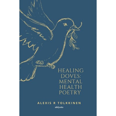 Healing Doves - by  Alexis R Tolkkinen (Paperback)