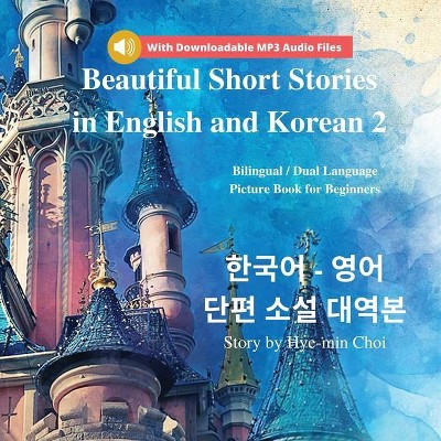 Beautiful Short Stories in English and Korean 2 With Downloadable MP3 Files - by  Hye-Min Choi (Paperback)