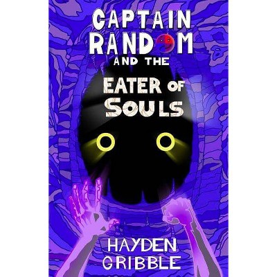 Captain Random and the Eater of Souls - (Captain Random Adventures) by  Hayden Gribble (Paperback)