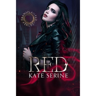 Red - (A Transplanted Tales Novel) by  Kate Serine (Paperback)
