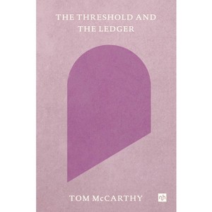 The Threshold and the Ledger - by  Tom McCarthy (Paperback) - 1 of 1