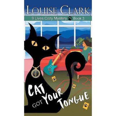 Cat Got Your Tongue (The 9 Lives Cozy Mystery Series, Book 3) - by  Louise Clark (Hardcover)