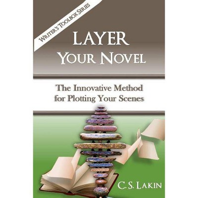 Layer Your Novel - (Writer's Toolbox) by  C S Lakin (Paperback)