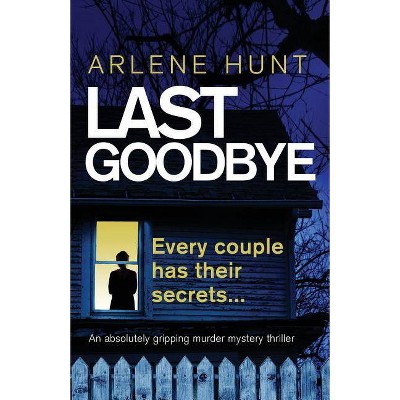 Last Goodbye - (Detectives Eli Quinn and Roxy Malloy) by  Arlene Hunt (Paperback)