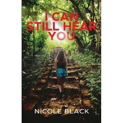 I Can Still Hear You - by  Nicole Black (Paperback)