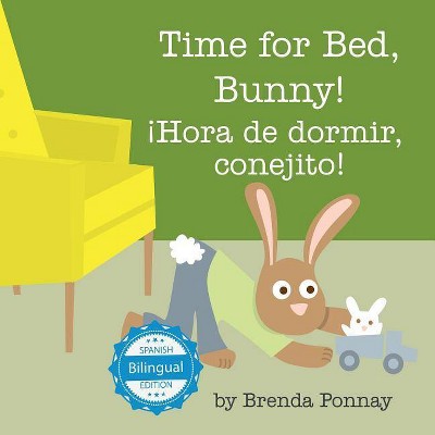 Time for Bed, Bunny / ¡Hora de dormir, conejito! - by  Brenda Ponnay (Paperback)