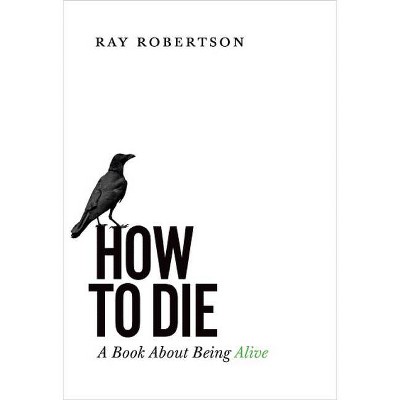 How to Die - by  Ray Robertson (Paperback)