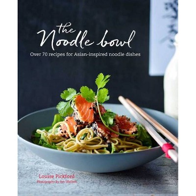 The Noodle Bowl - by  Louise Pickford (Hardcover)