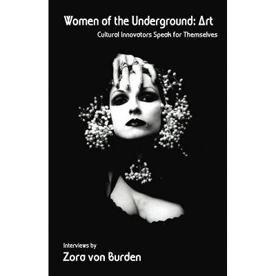 Women of the Underground: Art - by  Zora Von Burden (Paperback)