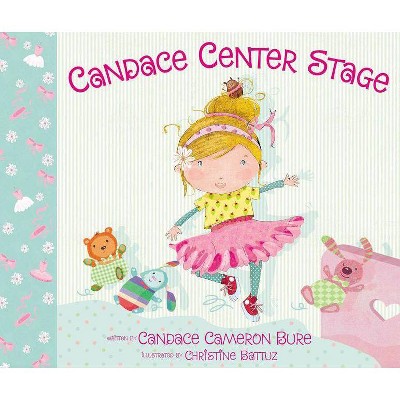 Candace Center Stage - by  Candace Cameron Bure (Hardcover)
