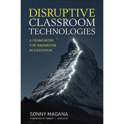 Disruptive Classroom Technologies - by  Sonny Magana (Paperback)