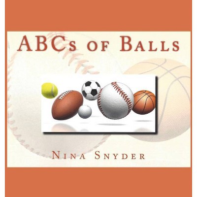 ABCs of Balls - by  Nina Snyder (Hardcover)