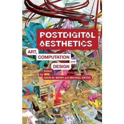 Postdigital Aesthetics - by  D Berry & M Dieter (Hardcover)