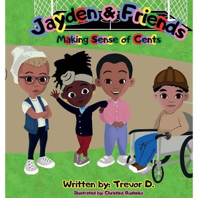 Jayden & Friends Making Sense of Cents - (I Am Me) by  Trevor D (Hardcover)