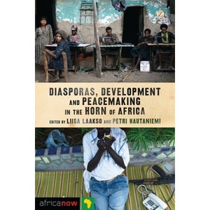 Diasporas, Development and Peacemaking in the Horn of Africa - (Africa Now) by  Liisa Laakso & Nordic Africa Institute & Petri Hautaniemi (Paperback) - 1 of 1