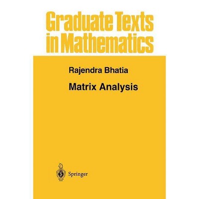 Matrix Analysis - (Graduate Texts in Mathematics) by  Rajendra Bhatia (Paperback)