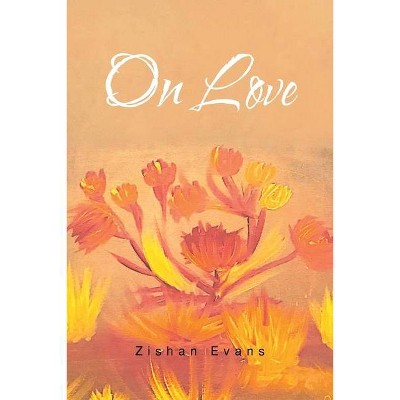 On Love - by  Zishan Evans (Paperback)