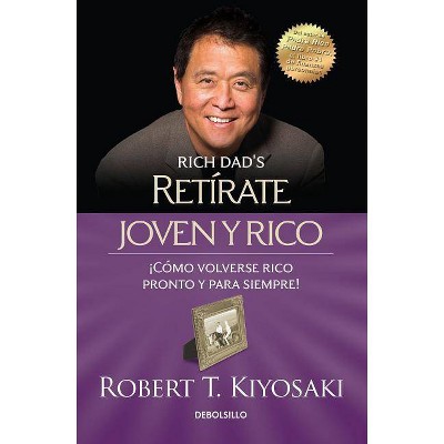 Retírate Joven Y Rico / Retire Young Retire Rich - (Bestseller) by  Robert T Kiyosaki (Paperback)