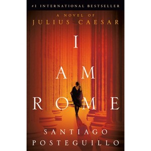 I Am Rome - by Santiago Posteguillo - 1 of 1