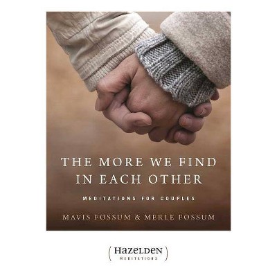 The More We Find in Each Other - (Hazelden Meditations) by  Mavis Fossum & Merle Fossum (Paperback)