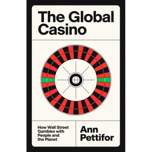 The Global Casino - by  Ann Pettifor (Hardcover) - 1 of 1