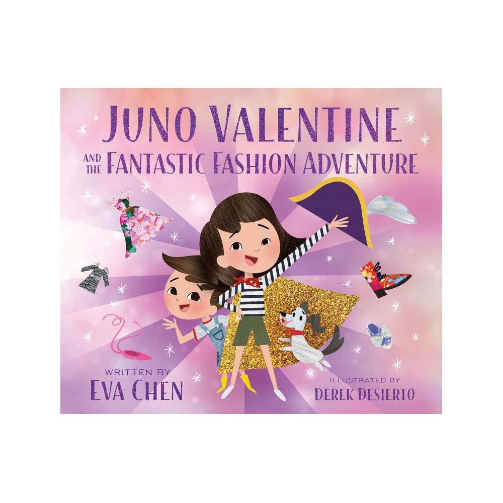 Juno Valentine and the Fantastic Fashion Adventure - by Eva Chen (Hardcover)