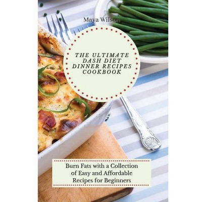 The Ultimate Dash Diet Dinner Recipes Cookbook - by  Maya Wilson (Paperback)