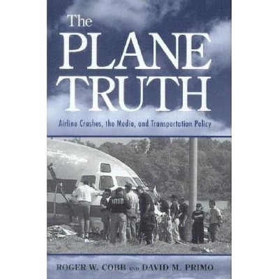 The Plane Truth - by  Roger W Cobb & David M Primo (Paperback)