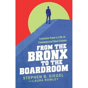 From the Bronx to the Boardroom - by  Stephen B Siegel & Laura Rowley (Paperback) - 1 of 1