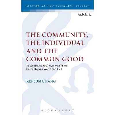 The Community, the Individual and the Common Good - (Library of New Testament Studies) by  Kei Eun Chang (Paperback)