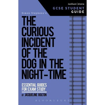 The Curious Incident of the Dog in the Night-Time GCSE Student Guide - (Gcse Student Guides) by  Jacqueline Bolton (Paperback)