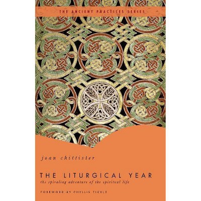 The Liturgical Year - (Ancient Practices) by  Joan Chittister (Paperback)