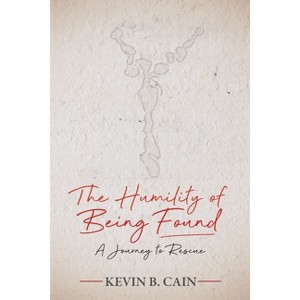 The Humility of Being Found - by  Kevin Cain (Paperback) - 1 of 1