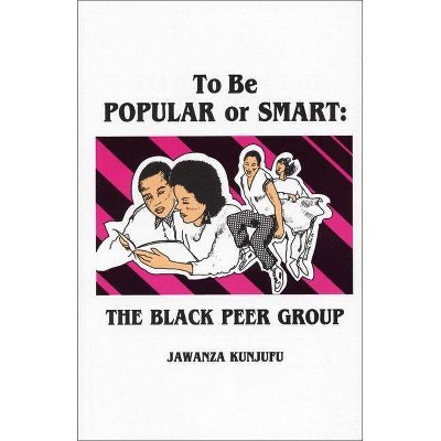 To Be Popular or Smart - by  Jawanza Kunjufu (Paperback)