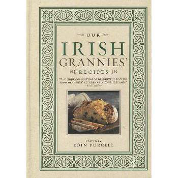 Our Irish Grannies' Recipes - by  Eoin Purcell (Hardcover)