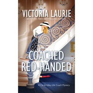 Coached Red-Handed - (A Cat & Gilley Life Coach Mystery) by  Victoria Laurie (Paperback) - 1 of 1