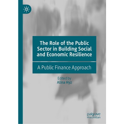 The Role of the Public Sector in Building Social and Economic Resilience - by  Alina Hyz (Hardcover)