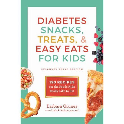 Diabetes Snacks, Treats, and Easy Eats for Kids - 3rd Edition by  Barbara Grunes (Paperback)