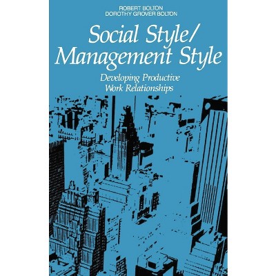 Social Style/Management Style - by  Robert Bolton & Dorothy Grover Bolton (Paperback)