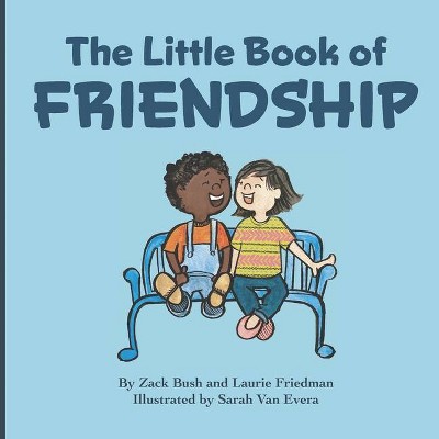 The Little Book Of Friendship - (Little Book of) by  Zack Bush & Laurie Friedman (Paperback)