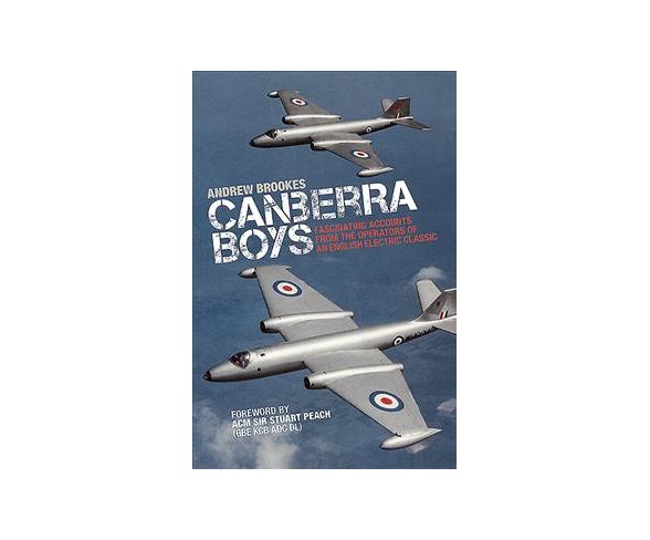 Canberra Boys : Fascinating Accounts from the Operators of an English Electric Classic (Hardcover)
