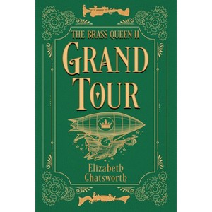 Grand Tour - (The Brass Queen) by  Elizabeth Chatsworth (Paperback) - 1 of 1