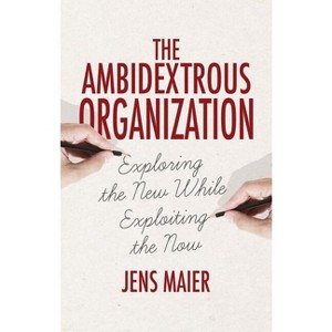 The Ambidextrous Organization - by  Jens Maier (Hardcover) - 1 of 1