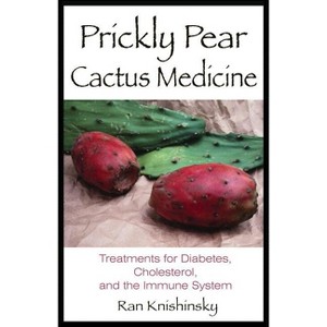 Prickly Pear Cactus Medicine - by  Ran Knishinsky (Paperback) - 1 of 1