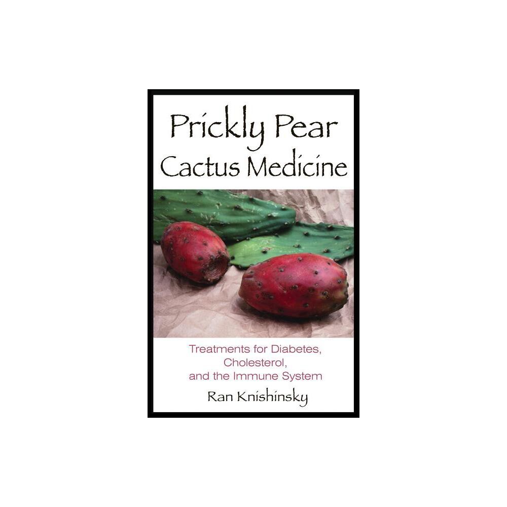 Prickly Pear Cactus Medicine - by Ran Knishinsky (Paperback)