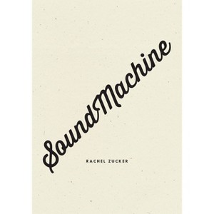 Soundmachine - by  Rachel Zucker (Paperback) - 1 of 1