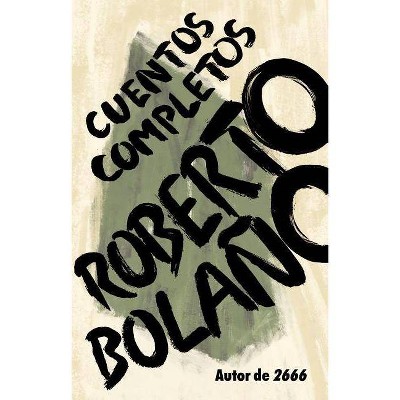 Roberto Bolaño: Cuentos Completos - (Paperback)